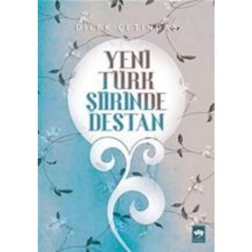 Yeni Türk Şiirinde Destan - Dilek Çetindaş