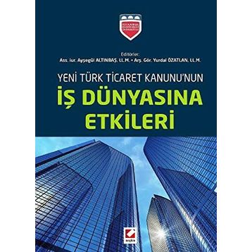 Yeni Türk Ticaret Kanununun İş Dünyasına Etkileri - ass iur aysegul altinbas Yurdal Özatlan