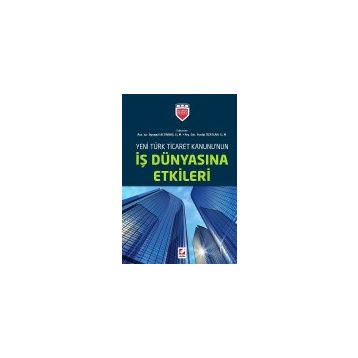 Yeni Türk Ticaret Kanununun İş Dünyasına Etkileri - ass iur aysegul altinbas Yurdal Özatlan