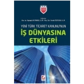 Yeni Türk Ticaret Kanununun İş Dünyasına Etkileri - ass iur aysegul altinbas Yurdal Özatlan