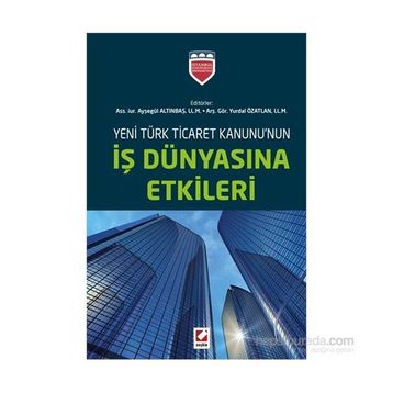 Yeni Türk Ticaret Kanununun İş Dünyasına Etkileri - ass iur aysegul altinbas Yurdal Özatlan