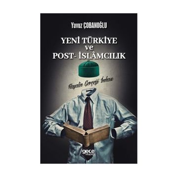 Yeni Türkiye ve Post- İslamcılık - Yavuz Çobanoğlu