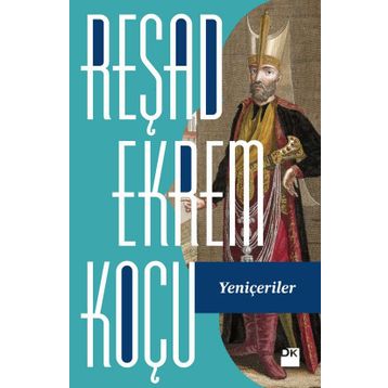 Yeniçeriler - Reşad Ekrem Koçu
