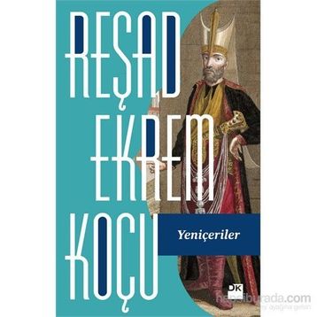 Yeniçeriler - Reşad Ekrem Koçu