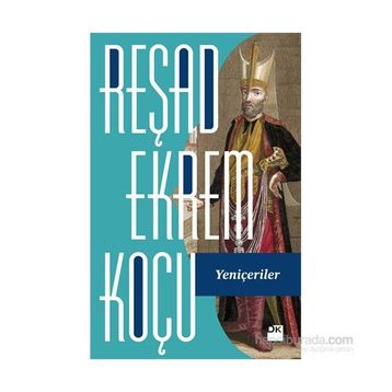 Yeniçeriler - Reşad Ekrem Koçu