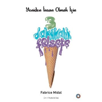 Yeniden İnsan Olmak İçin 3 Dakikalık Felsefe - Fabrice Midal