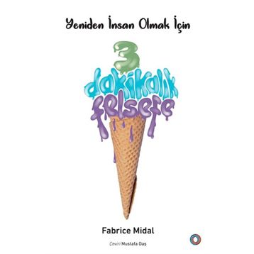 Yeniden İnsan Olmak İçin 3 Dakikalık Felsefe - Fabrice Midal
