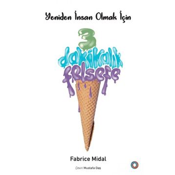 Yeniden İnsan Olmak İçin 3 Dakikalık Felsefe - Fabrice Midal