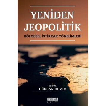 Yeniden Jeopolitik Bölgesel İstikrar Yönelimleri - Astana Yayınları