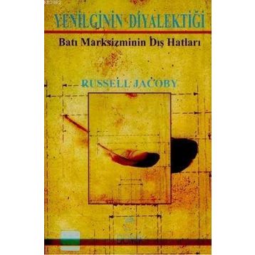 YENILGININ DİYALEKTİĞİ BATI MARKSIZMININ DIŞ HATLARI - RUSSELL JACOBY