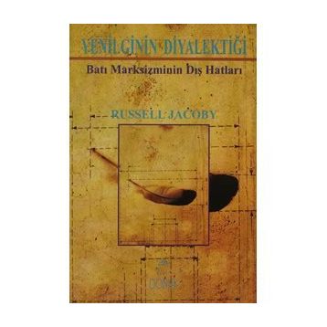 YENILGININ DİYALEKTİĞİ BATI MARKSIZMININ DIŞ HATLARI - RUSSELL JACOBY