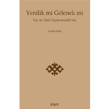 Yenilik Mi Gelenek Mi - Kazım Yetiş
