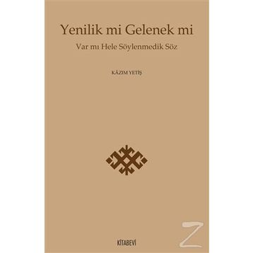 Yenilik Mi Gelenek Mi - Kazım Yetiş