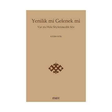 Yenilik Mi Gelenek Mi - Kazım Yetiş
