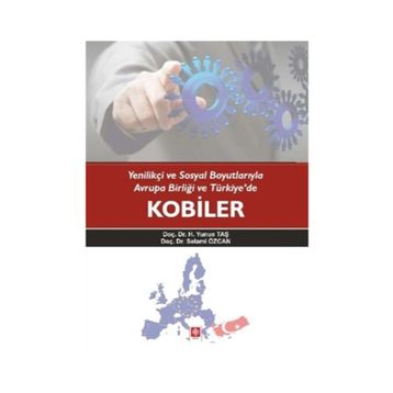 Yenilikçi ve Sosyal Boyutlarıyla Avrupa Birliği ve Türkiye’de Kobiler - Selami Özcan Doç. Dr. H. Yunus Taş H. Yunus Taş