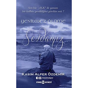 Yenilmez Ölüme Sevdamız - Kasım Alper Özdemir