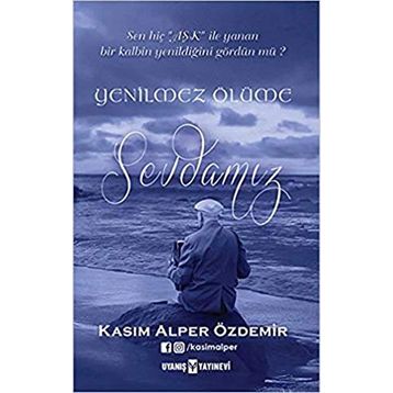 Yenilmez Ölüme Sevdamız - Kasım Alper Özdemir