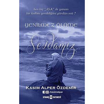 Yenilmez Ölüme Sevdamız - Kasım Alper Özdemir