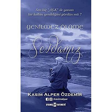 Yenilmez Ölüme Sevdamız - Kasım Alper Özdemir