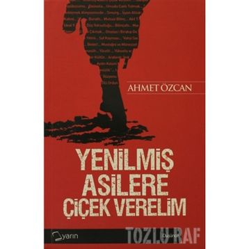 YENİLMİŞ ASILLERE ÇİÇEK VERELIM - AHMET ÖZCAN