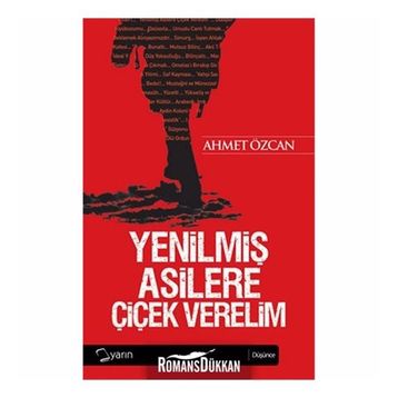 YENİLMİŞ ASILLERE ÇİÇEK VERELIM - AHMET ÖZCAN