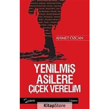YENİLMİŞ ASILLERE ÇİÇEK VERELIM - AHMET ÖZCAN