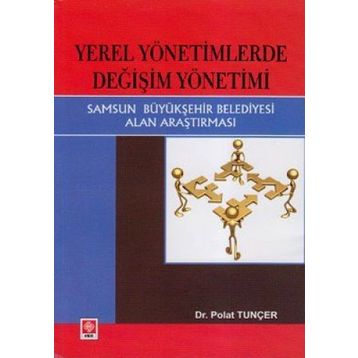 YEREL YÖNETIMLERDE DEĞIŞIM YÖNETIMI SAMSUN BÜYÜKŞEHIR BELEDIYESI ALAN ARAŞTIRMASI - POLAT TUNCER