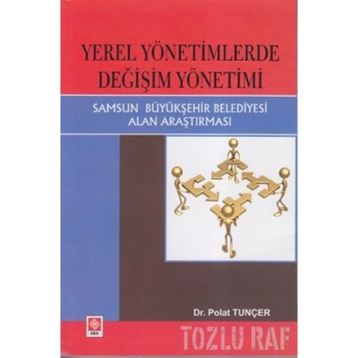 YEREL YÖNETIMLERDE DEĞIŞIM YÖNETIMI SAMSUN BÜYÜKŞEHIR BELEDIYESI ALAN ARAŞTIRMASI - POLAT TUNCER