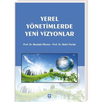 Yerel Yönetimlerde Yeni Vizyonlar - Bekir Parlak Doç. Dr. Mustafa Ökmen Mustafa Ökmen