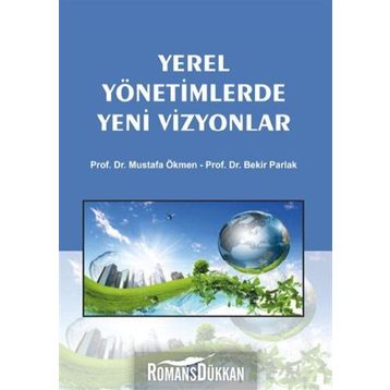 Yerel Yönetimlerde Yeni Vizyonlar - Bekir Parlak Doç. Dr. Mustafa Ökmen Mustafa Ökmen