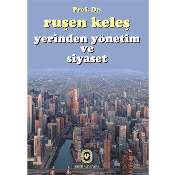 Yerinden Yönetim ve Siyaset - Ruşen Keleş