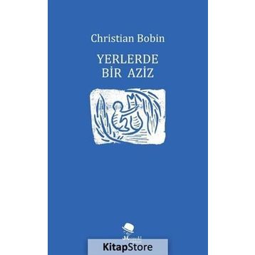 Yerlerde Bir Aziz - Christian Bobin