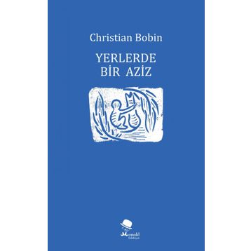 Yerlerde Bir Aziz - Christian Bobin