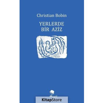 Yerlerde Bir Aziz - Christian Bobin