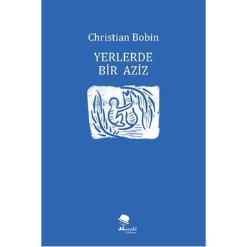 Yerlerde Bir Aziz - Christian Bobin