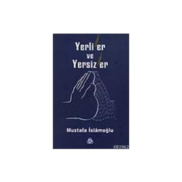 YERLILER VE YERSIZLER - MUSTAFA İSLAMOĞLU