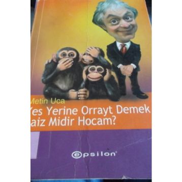 YES YERINE ORRAYT DEMEK CAIZ MIDIR HOCAM? - METIN UCA