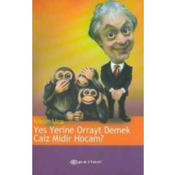 YES YERINE ORRAYT DEMEK CAIZ MIDIR HOCAM? - METIN UCA