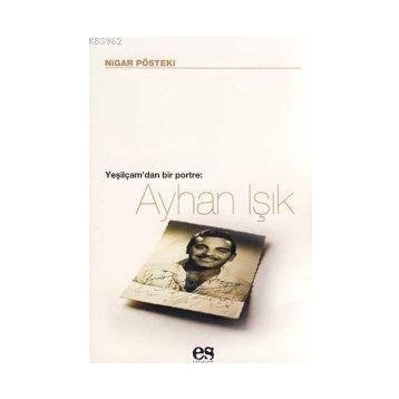 YEŞİLÇAM´DAN BIR PORTRE AYHAN IŞIK - NIGAR PÖSTEKİ