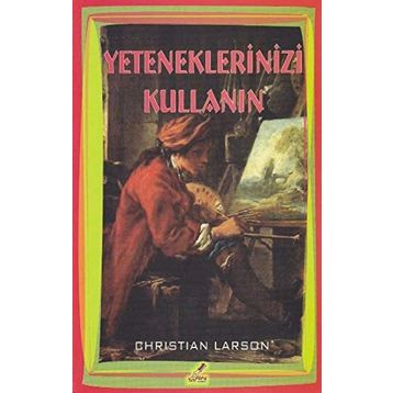 Yeteneklerinizi Kullanın - Christian Larson