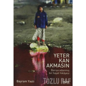 YETER KAN AKMASIN BARIŞA ADANMIŞ BIR HAYAT HIKAYESI - BAYRAM YAŞLI