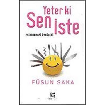 YETER KI SEN İSTE PSIKOTERAPI ÖYKÜLERİ - FÜSUN SAKA