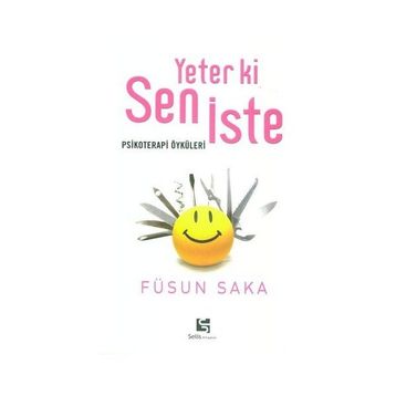 YETER KI SEN İSTE PSIKOTERAPI ÖYKÜLERİ - FÜSUN SAKA