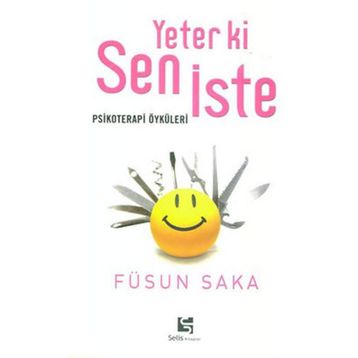 YETER KI SEN İSTE PSIKOTERAPI ÖYKÜLERİ - FÜSUN SAKA