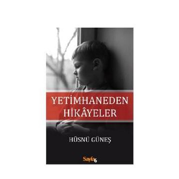 Yetimhaneden Hikayeler - Hüsnü Güneş