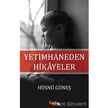 Yetimhaneden Hikayeler - Hüsnü Güneş