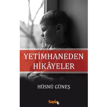 Yetimhaneden Hikayeler - Hüsnü Güneş