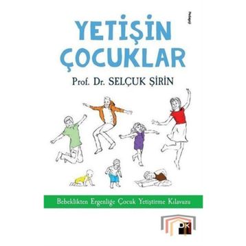 Yetişin Çocuklar: Bebeklikten Ergenliğe Çocuk Yetiştirme Kılavuzu