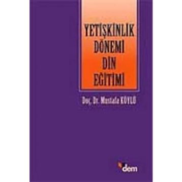 YETİŞKİNLİK DÖNEMİ DIN EĞİTİMİ - MUSTAFA KÖYLÜ