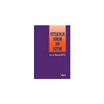 YETİŞKİNLİK DÖNEMİ DIN EĞİTİMİ - MUSTAFA KÖYLÜ